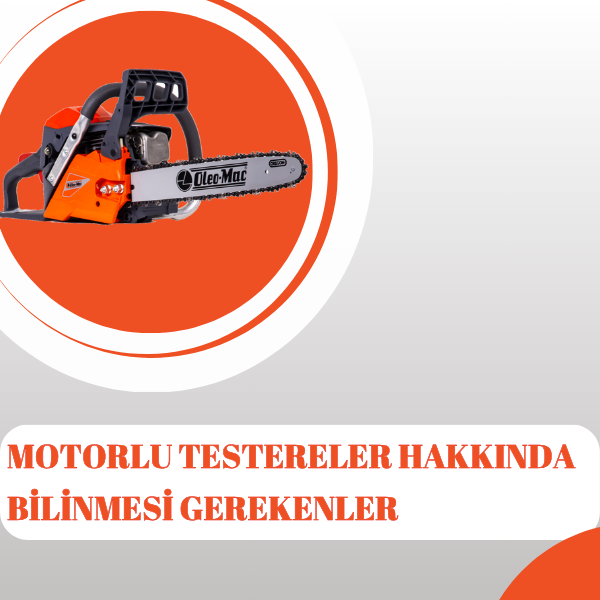 Motorlu Testereler Hakkında Bilinmesi Gerekenler!