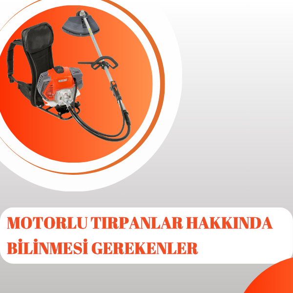 Motorlu Tırpanlar Hakkında Bilinmesi Gerekenler!