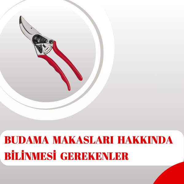 Budama Makasları Hakkında Bilinmesi Gerekenler!